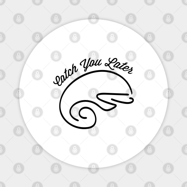 catch you later ( black writting ) Magnet by Musers Apparel